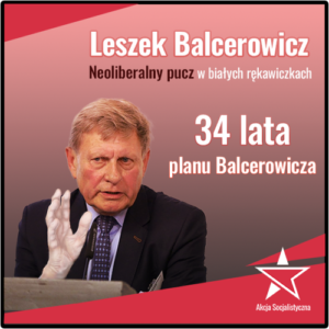 Grafika przedstawiająca Leszka Balcerowicza z napisem "Leszek Balcerowicz Neoliberalny pusz w białych rękawiczkach 34 lata planu Balcerowicza"