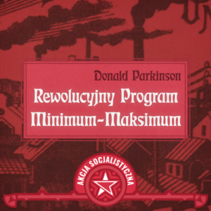 Grafika z napisem Daonald Parkinson Rewolucyjny Program Minimum-Maksimum i emblemat Akcji Socjalistycznej na dole grafiki