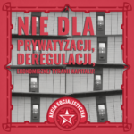 Nie dla prywatyzacji, deregulacji, ekonomicznej tyranii kapitału