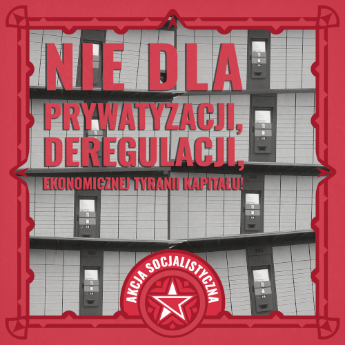 Nie dla prywatyzacji, deregulacji, ekonomicznej tyranii kapitału