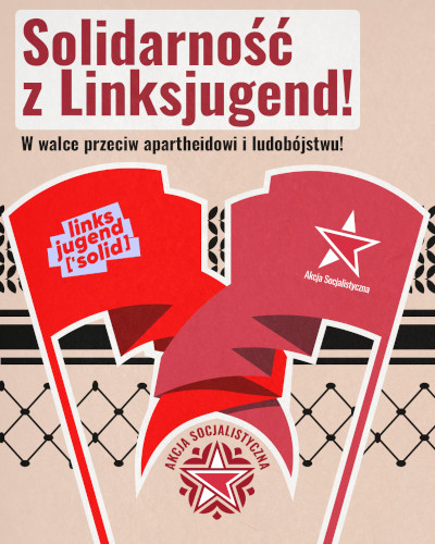 Solidarność z Linksjugend! W walce przeciw apartheidowi i ludobójstwu! Akcja Socjalistyczna