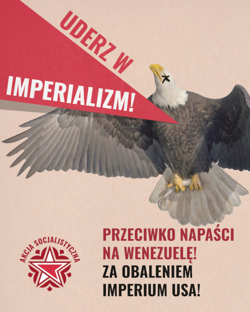 Uderz w imperializm. Przeciwko napaści na Wenezuelę! Za obaleniem imperium USA!. Akcja Socjalistyczna
